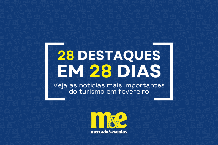 28 DESTAQUES 1 28 destaques em 28 dias: confira as notícias mais importantes do turismo em fevereiro de 2025